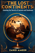 The Lost Continents: Unveiling the Secrets of Laurasia and Gondwana