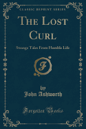 The Lost Curl: Strange Tales from Humble Life (Classic Reprint)