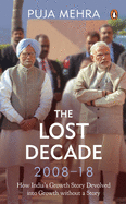 The Lost Decade (2008-18): How India's Growth Story Devolved into Growth Without a Story