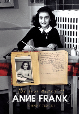 The Lost Diary of Anne Frank - Teague, Johnny