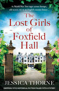 The Lost Girls of Foxfield Hall: Gripping WW2 historical fiction filled with mystery