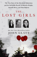 The Lost Girls: The True Story of the Cleveland Abductions and the Incredible Rescue of Michelle Knight, Amanda Berry, and Gina DeJesus