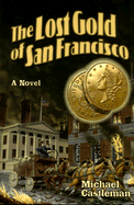 The Lost Gold of San Francisco - Castleman, Michael