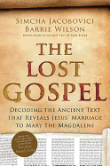 The Lost Gospel: Decoding the Ancient Text That Reveals Jesus' Marriage to Mary Magdalene