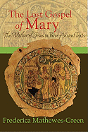 The Lost Gospel of Mary: Mother of Jesus in Three Ancient Texts