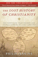 The Lost History of Christianity: The Thousand-Year Golden Age of the Church in the Middle East, Africa, and Asia--And How It Died