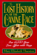 The Lost History of the Canine Race: Our 15,000-Year Love Affair with Dogs