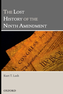 The Lost History of the Ninth Amendment - Lash, Kurt T