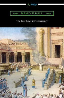 The Lost Keys of Freemasonry - Hall, Manly P, and Blight, Reynold E (Foreword by)