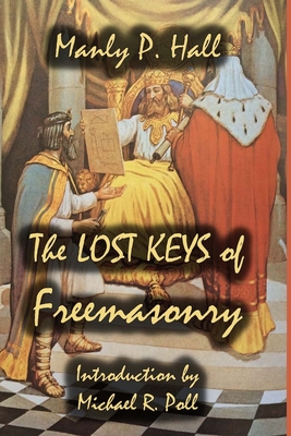 The Lost Keys of Freemasonry - Poll, Michael R (Foreword by), and Blight, Reynold E (Introduction by), and Hall, Manly P