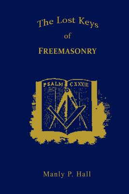 The Lost Keys of Freemasonry - Hall, Manly P