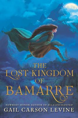 The Lost Kingdom of Bamarre - Levine, Gail Carson