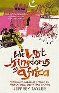 The Lost Kingdoms Of Africa: Through Muslim Africa by Truck, Bus, Boat and Camel