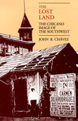 The Lost Land: The Chicano Image of the Southwest - Chvez, John R