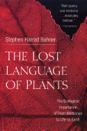 The Lost Language of Plants: The Ecological Importance of Plant Medicines to Life on Earth