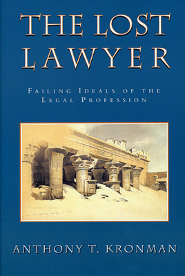 The Lost Lawyer: Failing Ideals of the Legal Profession - Kronman, Anthony T, Professor