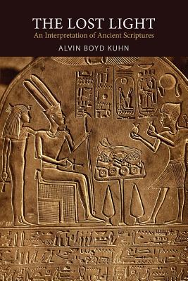 The Lost Light: An Interpretation of Ancient Scriptures - Kuhn, Alvin Boyd