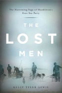 The Lost Men: the Harrowing Saga of Shackleton's Ross Sea Party - Kelly Tyler-Lewis