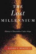 The Lost Millennium: History's Timetables Under Siege - Diacu, Florin