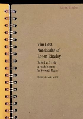 The Lost Notebooks of Loren Eiseley - Eiseley, Loren, and Heuer, Kenneth (Editor)