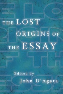 The Lost Origins of the Essay - D'Agata, John (Editor)