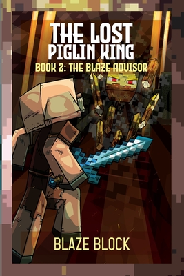 The Lost Piglin King Book 2: The Blaze Advisor - Block, Blaze