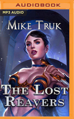 The Lost Reavers - Truk, Mike, and Irondale, Tess (Read by)