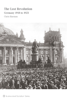 The Lost Revolution: Germany 1918 to 1923 - Harman, Chris