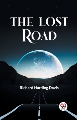 The Lost Road - Davis, Richard Harding