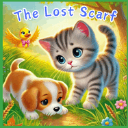 The Lost Scarf: A Fun and Colourful Children's Story about Kindness, Perfect for Ages 4-8