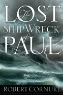 The Lost Shipwreck of Paul - Cornuke, Robert