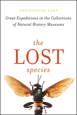 The Lost Species: Great Expeditions in the Collections of Natural History Museums - Kemp, Christopher