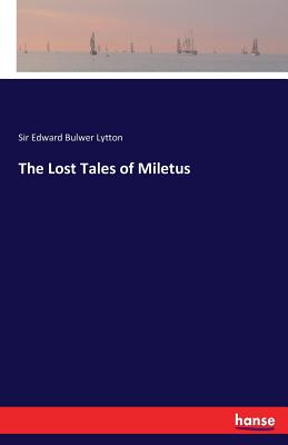 The Lost Tales of Miletus - Lytton, Edward Bulwer, Sir