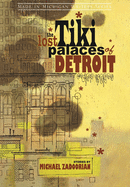 The Lost Tiki Palaces of Detroit