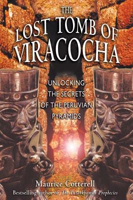 The Lost Tomb of Viracocha: Unlocking the Secrets of the Peruvian Pyramids - Cotterell, Maurice