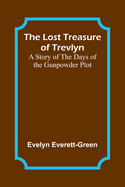 The Lost Treasure of Trevlyn: A Story of the Days of the Gunpowder Plot