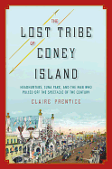 The Lost Tribe of Coney Island: Headhunters, Luna Park, and the Man Who Pulled Off the Spectacle of the Century