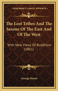 The Lost Tribes and the Saxons of the East and of the West: With New Views of Buddhism (1861)