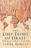 The Lost Tribes of Israel: The History of a Myth - Parfitt, Tudor