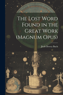 The Lost Word Found in the Great Work (Magnum Opus)