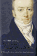 The Lost World of James Smithson: Science, Revolution, and the Birth of the Smithsonian - Ewing, Heather P