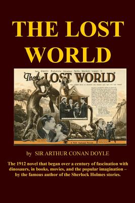 The Lost World: The 1912 Novel Which Started the Worldwide Dinosaur Craze - Doyle, Arthur Conan, Sir, and Buchko, Richard, Jr. (Editor)