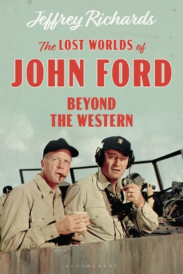 The Lost Worlds of John Ford: Beyond the Western - Richards, Jeffrey