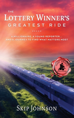 The Lottery Winner's Greatest Ride: A Millionaire, A Young Reporter . . . And A Journey To Find What Matters Most - Johnson, Skip