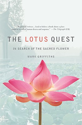 The Lotus Quest: In Search of the Sacred Flower - Griffiths, Mark