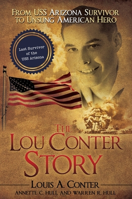 The Lou Conter Story: From USS Arizona Survivor to Unsung American Hero - Conter, Louis A, and Hull, Annette C, and Hull, Warren R