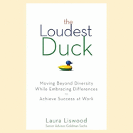 The Loudest Duck: Moving Beyond Diversity While Embracing Differences to Achieve Success at Work