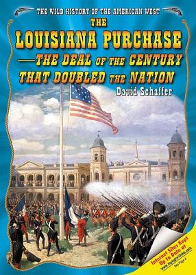 The Louisiana Purchase: The Deal of the Century That Doubled the Nation - Schaffer, David