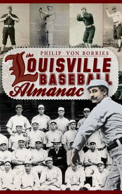 The Louisville Baseball Almanac - Von Borries, Philip