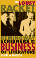 The Lousy Racket: Hemingway, Scribners, and the Business of Literature